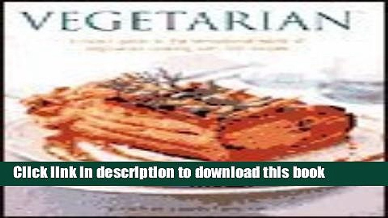 Read Vegetarian: A Cook s Guide to the Sensational World of Vegetarian Cooking with 500 Recipes