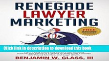 Read Renegade Lawyer Marketing: What Today s Solo and Small Firm Lawyers Do to Survive and Thrive