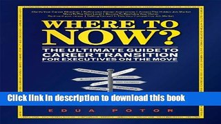 Read Where To Now? The Ultimate Guide to Career Transition for Executives on the Move PDF Free