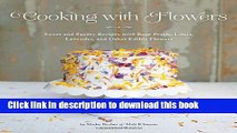 PDF Cooking with Flowers: Sweet and Savory Recipes with Rose Petals, Lilacs, Lavender, and Other