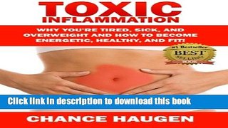 Read Toxic Inflammation: Why You re Tired, Sick, and Overweight and How to Become Energetic,