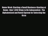 [PDF] Home Work: Starting a Small Business-Starting at Home : Over 1050 Ways to Be Independent
