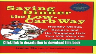Read Saving Dinner the Low-Carb Way: Healthy Menus, Recipes, and the Shopping Lists That Will Keep