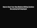 [PDF] How to Start Your Own Medical Billing Service: Becoming Self Employed Download Full Ebook