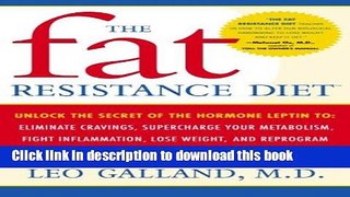 Read The Fat Resistance Diet: Unlock the Secret of the Hormone Leptin to: Eliminate Cravings,
