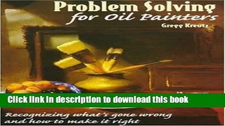 Read Problem Solving for Oil Painters: Recognizing What s Gone Wrong and How to Make it Right