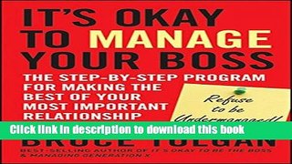 Read It?s Okay to Manage Your Boss: The Step-by-Step Program for Making the Best of Your Most