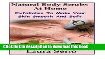 Read Natural Body Scrubs At Home: Exfoliates To Make Your Skin Smooth And Soft  Ebook Free