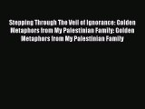 Read Stepping Through The Veil of Ignorance: Golden Metaphors from My Palestinian Family: Golden