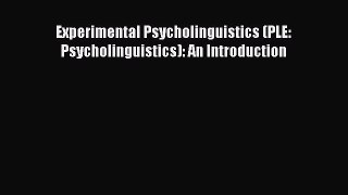 Read Experimental Psycholinguistics (PLE: Psycholinguistics): An Introduction Ebook Free