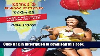 Download Ani s Raw Food Asia: Easy East-West Fusion Recipes the Raw Food Way  PDF Free