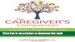 Read The Caregiver s Companion: Caring for Your Loved One Medically, Financially and Emotionally