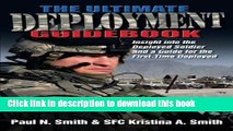 Read Books The Ultimate Deployment Guidebook: Insight into the Deployed Soldier and a Guide for