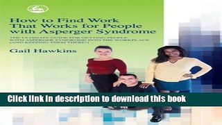 Read How to Find Work That Works for People with Asperger Syndrome: The Ultimate Guide for Getting