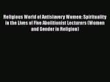 READ book  Religious World of Antislavery Women: Spirituality in the Lives of Five Abolitionist