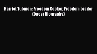READ book  Harriet Tubman: Freedom Seeker Freedom Leader (Quest Biography)#  Full Free