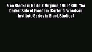 READ FREE FULL EBOOK DOWNLOAD  Free Blacks in Norfolk Virginia 1790-1860: The Darker Side