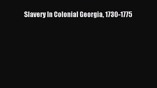 READ book  Slavery In Colonial Georgia 1730-1775#  Full Ebook Online Free