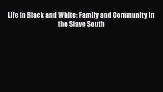 READ book  Life in Black and White: Family and Community in the Slave South#  Full E-Book