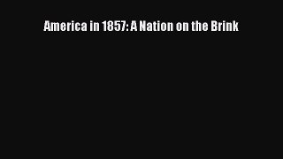 READ book  America in 1857: A Nation on the Brink#  Full Free