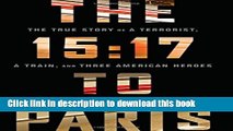[PDF] The 15:17 to Paris: The True Story of a Terrorist, a Train, and Three American Heroes