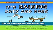 Download It s Raining Cats and Dogs: An Autism Spectrum Guide to the Confusing World of Idioms,