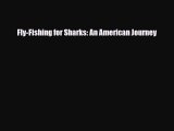 Read Fly-Fishing for Sharks: An American Journey PDF Full Ebook