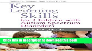 Read Key Learning Skills for Children With Autism Spectrum Disorders: A Blueprint for Life  Ebook