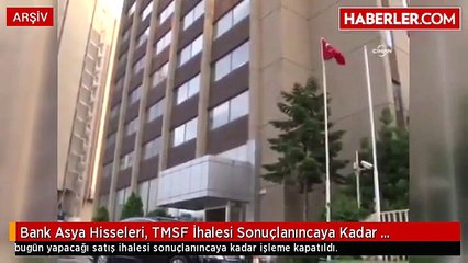 Bank Asya Hisseleri, TMSF İhalesi Sonuçlanıncaya Kadar İşleme Kapatıldı
