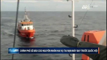 Chính phủ sẽ báo cáo nguyên nhân hai vụ tai nạn máy bay trước Quốc hội.