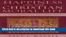 Read Happiness and the Christian Moral Life: An Introduction to Christian Ethics  Ebook Free