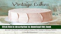 Download Vintage Cakes: Timeless Recipes for Cupcakes, Flips, Rolls, Layer, Angel, Bundt, Chiffon,