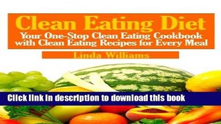 Read Clean Eating Diet: Your One-Stop Clean Eating Cookbook with Clean Eating Recipes for Every