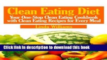 Read Clean Eating Diet: Your One-Stop Clean Eating Cookbook with Clean Eating Recipes for Every