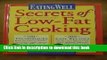 Read Eating Well Secrets of Low-Fat Cooking: 100 Techniques   200 Recipes for Great Healthy Food