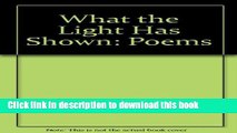 PDF What the Light Has Shown: Poems  EBook
