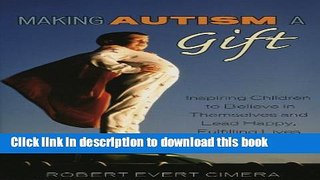 Download Making Autism a Gift: Inspiring Children to Believe in Themselves and Lead Happy,
