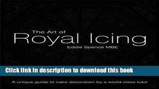 PDF The Art of Royal Icing: A Unique Guide to Cake Decoration by a World-class Tutor  Read Online