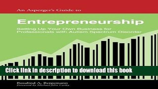 Read An Asperger s Guide to Entrepreneurship: Setting Up Your Own Business for Professionals with