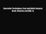 Read Operative Techniques: Foot and Ankle Surgery: Book Website and DVD 1e PDF Online