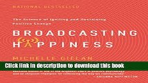 Read Broadcasting Happiness: The Science of Igniting and Sustaining Positive Change  Ebook Free