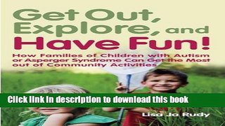 Read Get Out, Explore, and Have Fun!: How Families of Children With Autism or Asperger Syndrome