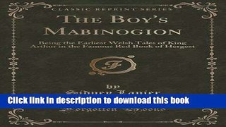 Read Books The Boy s Mabinogion: Being the Earliest Welsh Tales of King Arthur in the Famous Red