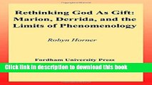 Read Rethinking God as Gift: Marion, Derrida, and the Limits of Phenomenology (Perspectives in