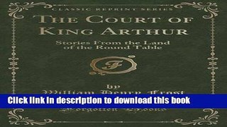 Download Books The Court of King Arthur: Stories From the Land of the Round Table (Classic
