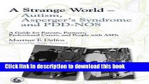 Read A Strange World - Autism, Asperger s Syndrome And Pdd-nos: A Guide For Parents, Partners,