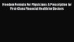 Read Freedom Formula For Physicians: A Prescription for First-Class Financial Health for Doctors