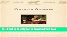 Read Figuring Animals: Essays on Animal Images in Art, Literature, Philosophy and Popular Culture