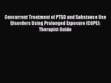 Read Concurrent Treatment of PTSD and Substance Use Disorders Using Prolonged Exposure (COPE):