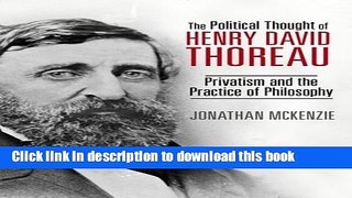Read The Political Thought of Henry David Thoreau: Privatism and the Practice of Philosophy  Ebook